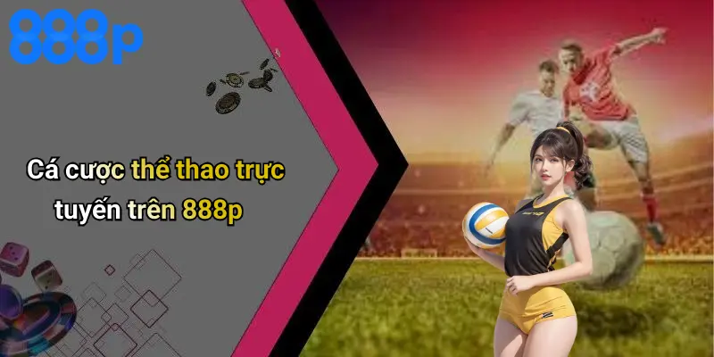 Cá cược thể thao trực tuyến trên 888p
