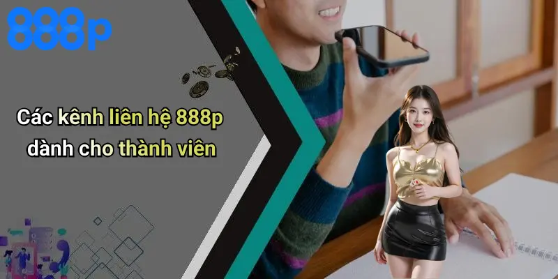 Các kênh liên hệ 888p dành cho thành viên