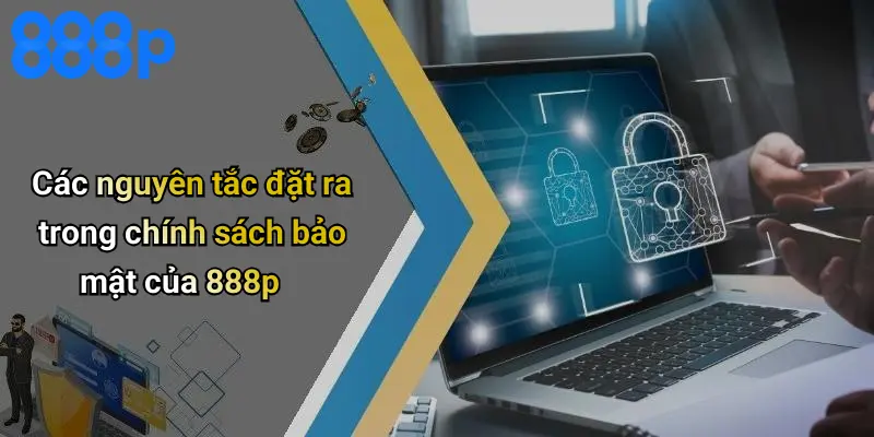 Các nguyên tắc đặt ra trong chính sách bảo mật của 888p