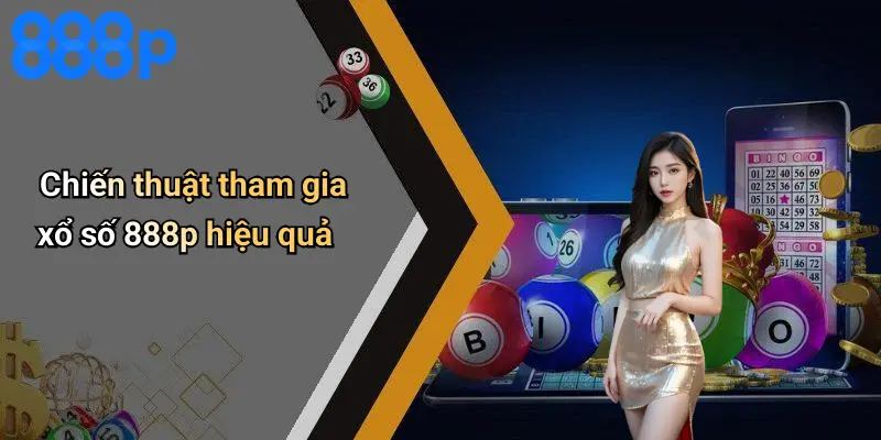 Chiến thuật tham gia xổ số 888p hiệu quả