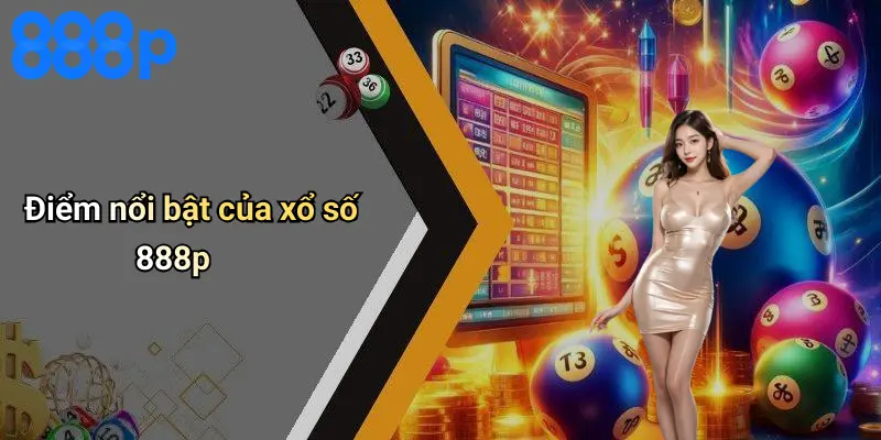 Điểm nổi bật của xổ số 888p