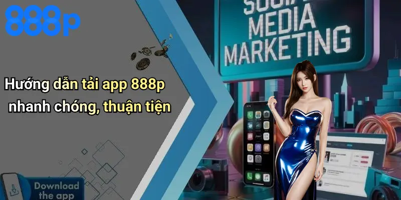Hướng dẫn tải app 888p nhanh chóng, thuận tiện