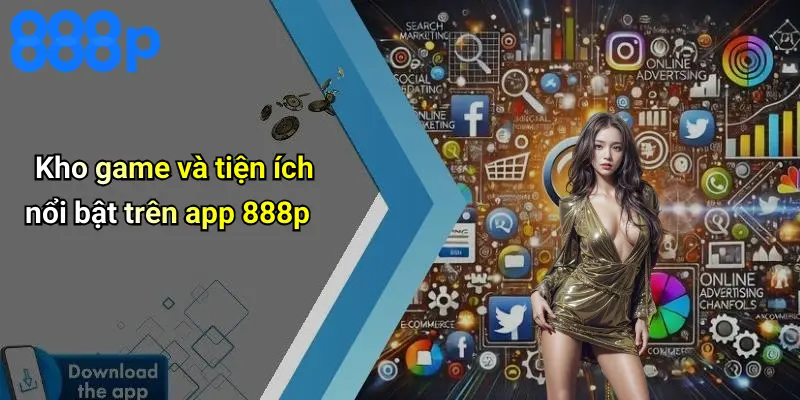 Kho game và tiện ích nổi bật trên app 888p
