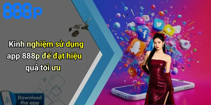Kinh nghiệm sử dụng app 888p để đạt hiệu quả tối ưu