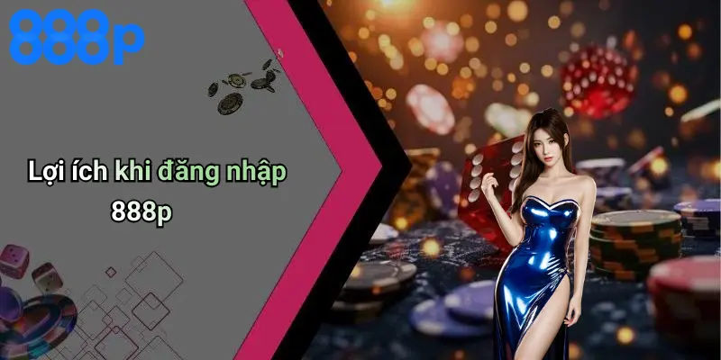 Lợi ích khi đăng nhập 888p