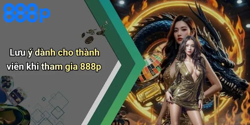 Lưu ý dành cho thành viên khi tham gia 888p