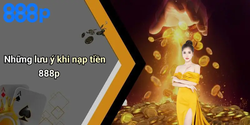 Những lưu ý khi nạp tiền 888p