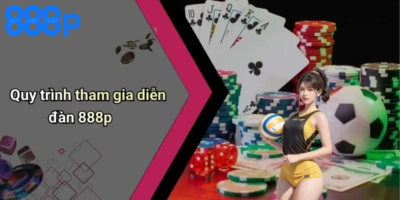 Quy trình tham gia diễn đàn 888p