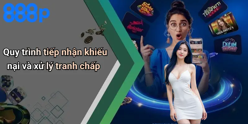 Quy trình tiếp nhận khiếu nại và xử lý tranh chấp