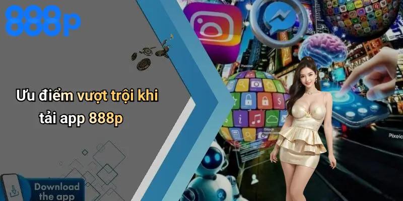 Ưu điểm vượt trội khi tải app 888p