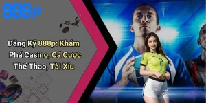 Đăng Ký 888p: Khám Phá Casino, Cá Cược Thể Thao, Tài Xỉu